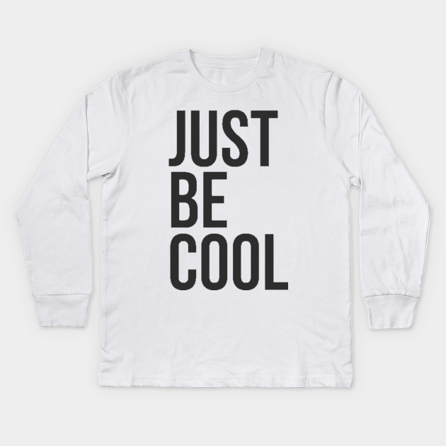 Just be cool